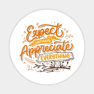 Expect nothing appreciate everything Magnet